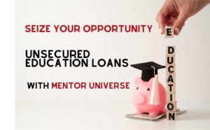 Read more about the article Seize Your Opportunity: Unsecured Education Loans with Mentor Universe
